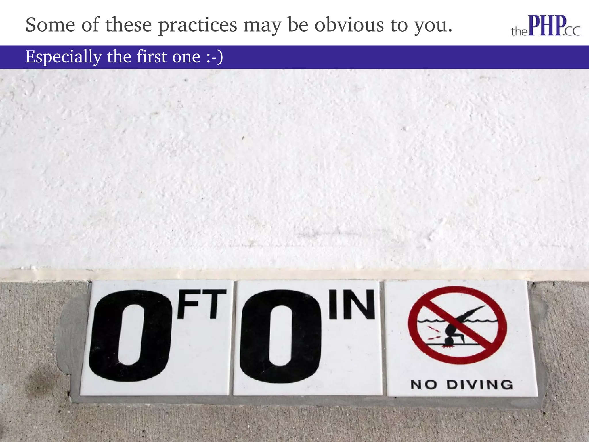 Some of these practices may be obvious to you. Especially the first one :­) 