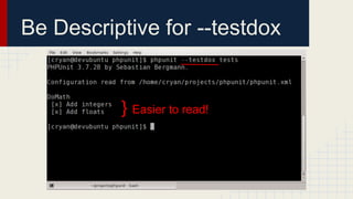 Be Descriptive for --testdox
} Easier to read!
 