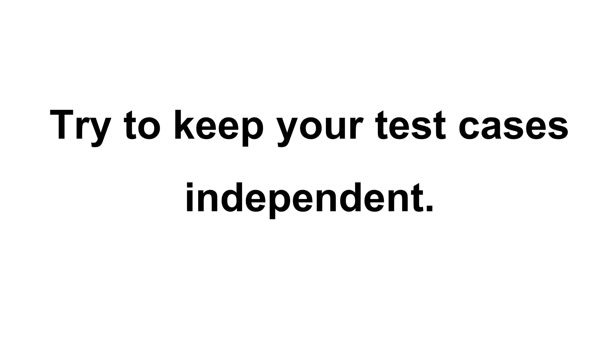 Try to keep your test cases independent. 