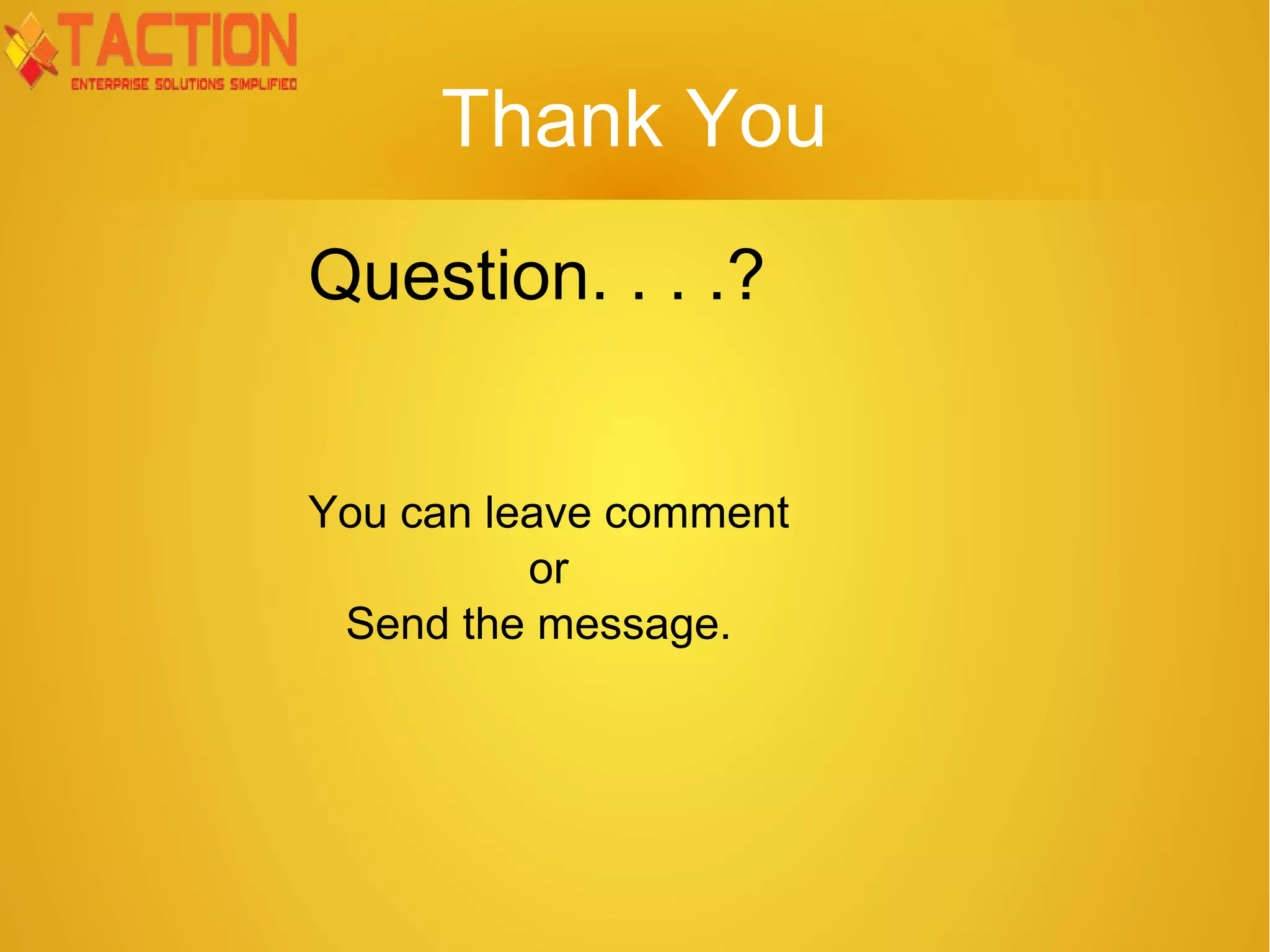 Thank You Question. . . .? You can leave comment or Send the message. 