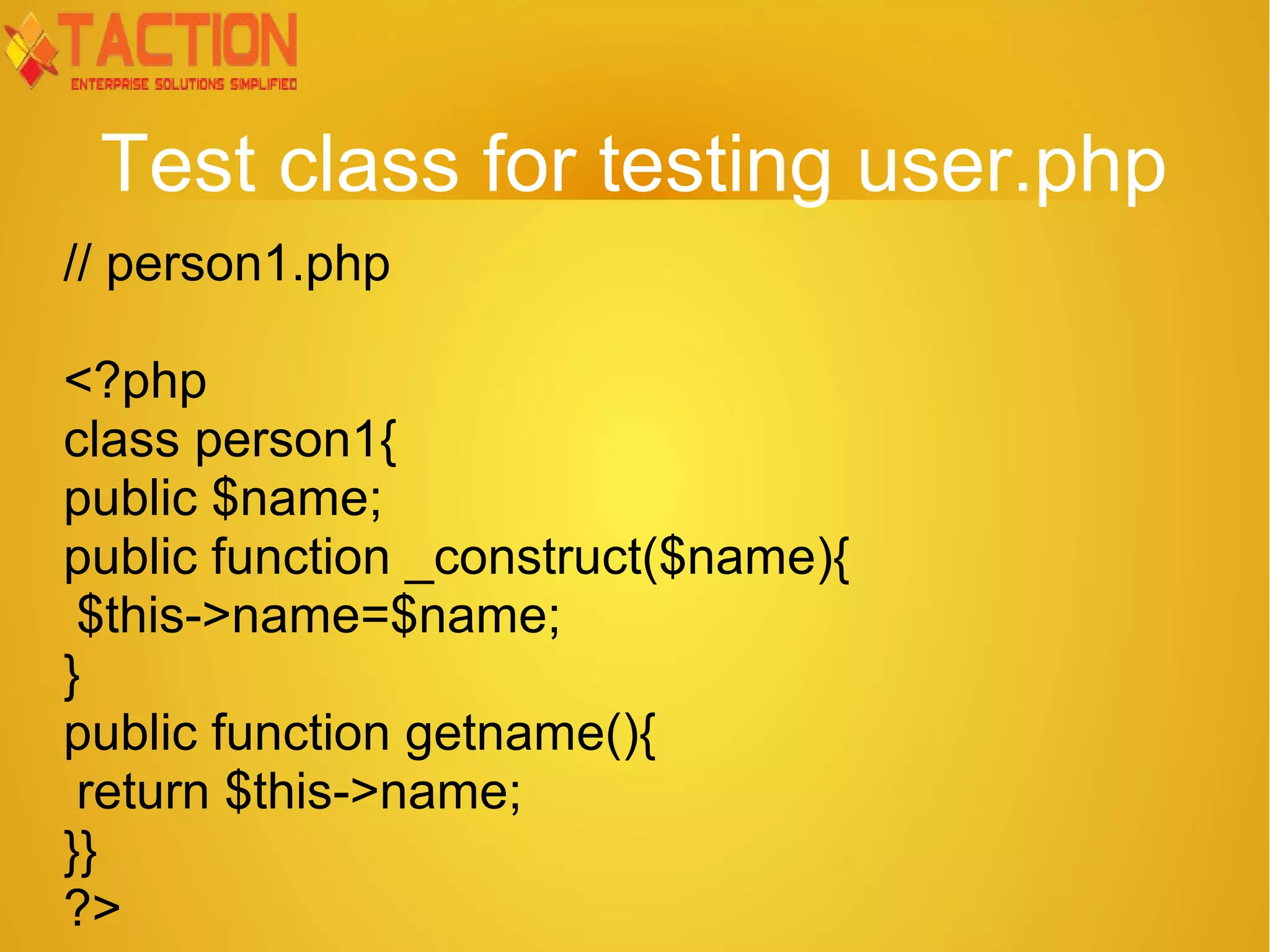 Test class for testing user.php // person1.php <?php class person1{ public $name; public function _construct($name){ $this->name=$name; } public function getname(){ return $this->name; }} ?> 