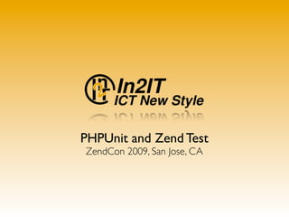 PHPUnit and Zend Test
ZendCon 2009, San Jose, CA
 