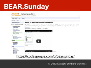 BEAR.Sunday
(c) 2013 Masashi Shinbara @shin1x1
https://code.google.com/p/bearsunday/
 
