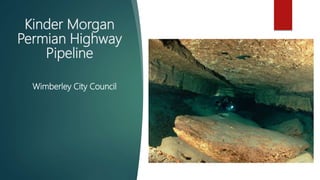 Kinder Morgan
Permian Highway
Pipeline
Wimberley City Council
 
