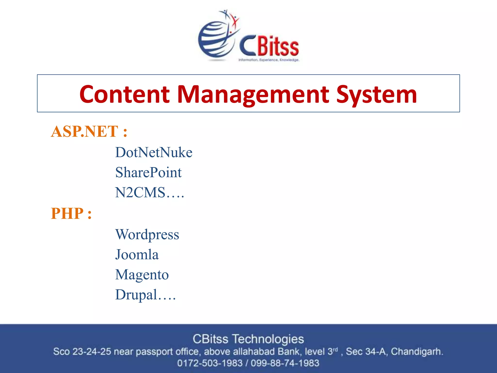 Content Management System ASP.NET : DotNetNuke SharePoint N2CMS…. PHP : Wordpress Joomla Magento Drupal…. 