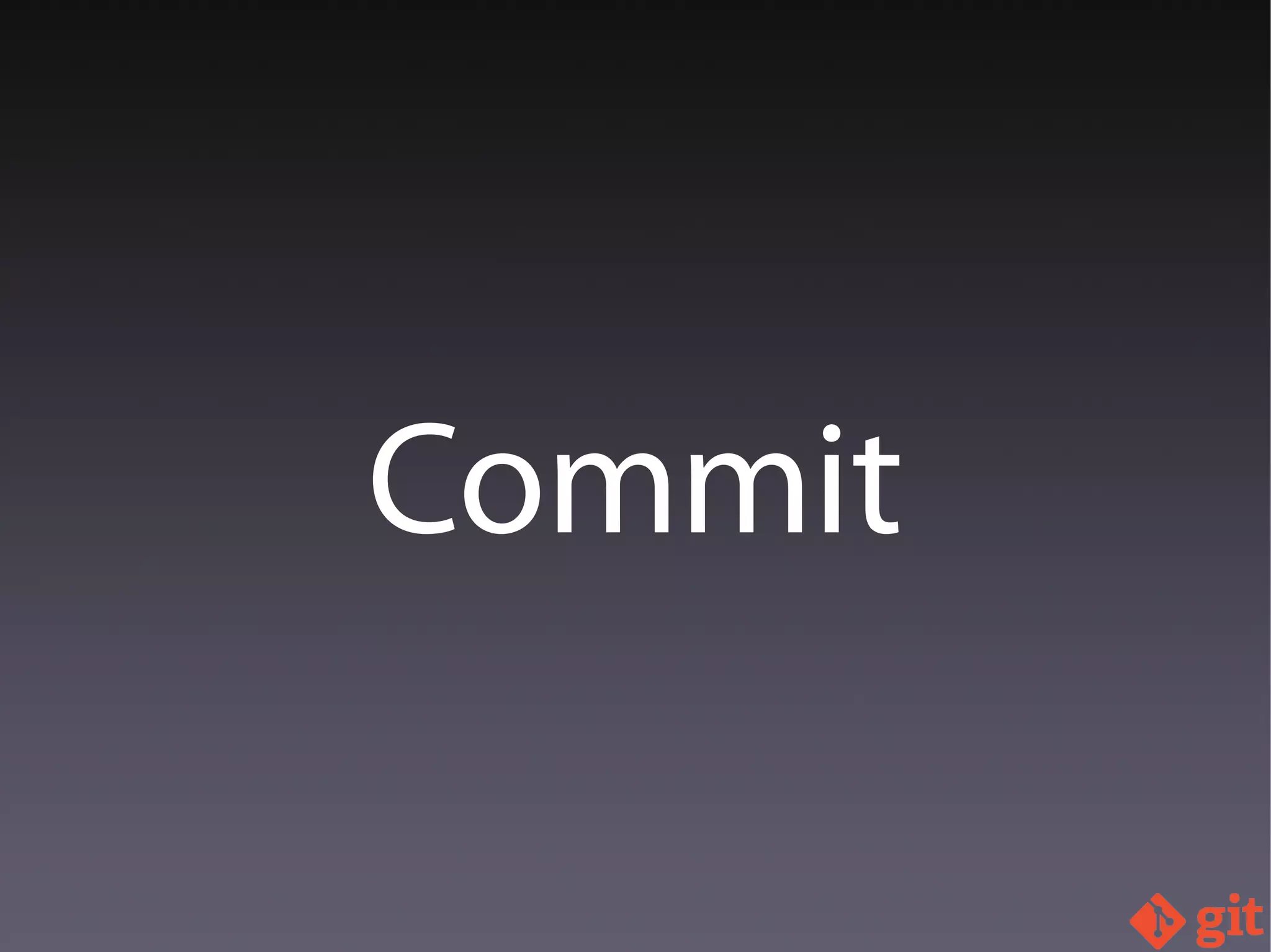 Commit
 