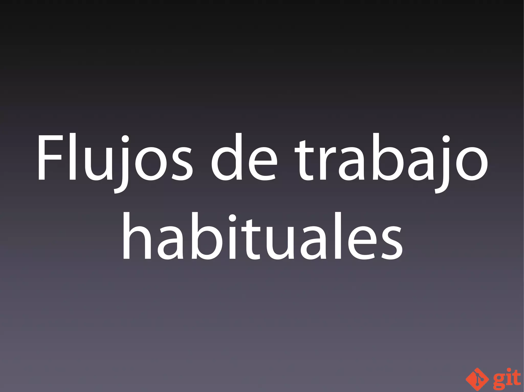 Flujos de trabajo
habituales
 