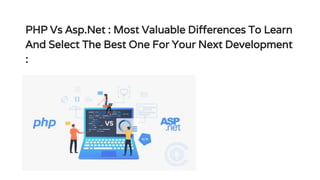 PHP Vs Asp.Net : Most Valuable Differences To Learn
And Select The Best One For Your Next Development
:
 