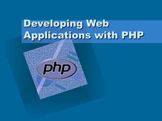 Developing Web Applications with PHP 