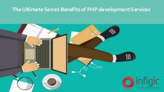 The Ultimate Secret Benefits of PHP development Services
 