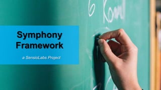 Symphony
Framework
a SensioLabs Project
 