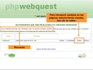 Para introducir cambios en las
páginas anteriormente creadas,
haz clic en editar.

Recuerda

 