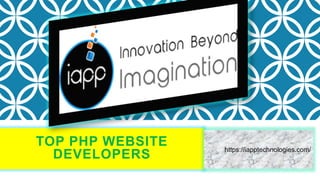 TOP PHP WEBSITE
DEVELOPERS
https://iapptechnologies.com/
 