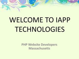 WELCOME TO IAPP
TECHNOLOGIES
PHP Website Developers
Massachusetts
 