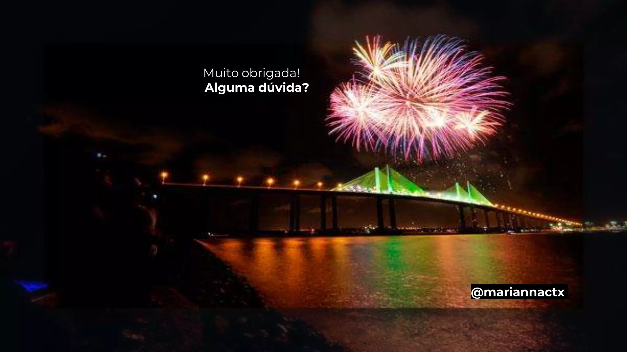 Muito obrigada!
Alguma dúvida?
@mariannactx
 