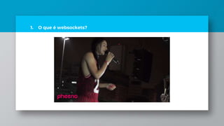 1. O que é websockets?
 