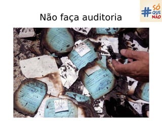 Não faça auditoria
 