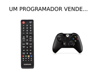 UM PROGRAMADOR VENDE...
 