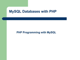 MySQL Databases with PHP
PHP Programming with MySQL
 