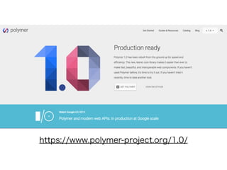 https://www.polymer-project.org/1.0/
 