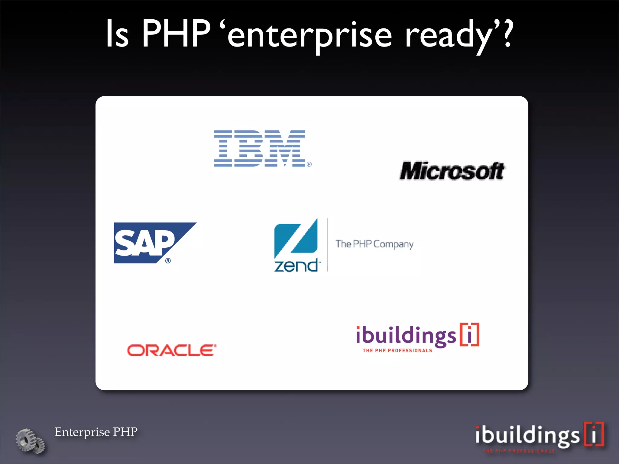 Is PHP ‘enterprise ready’?




Enterprise PHP
 
