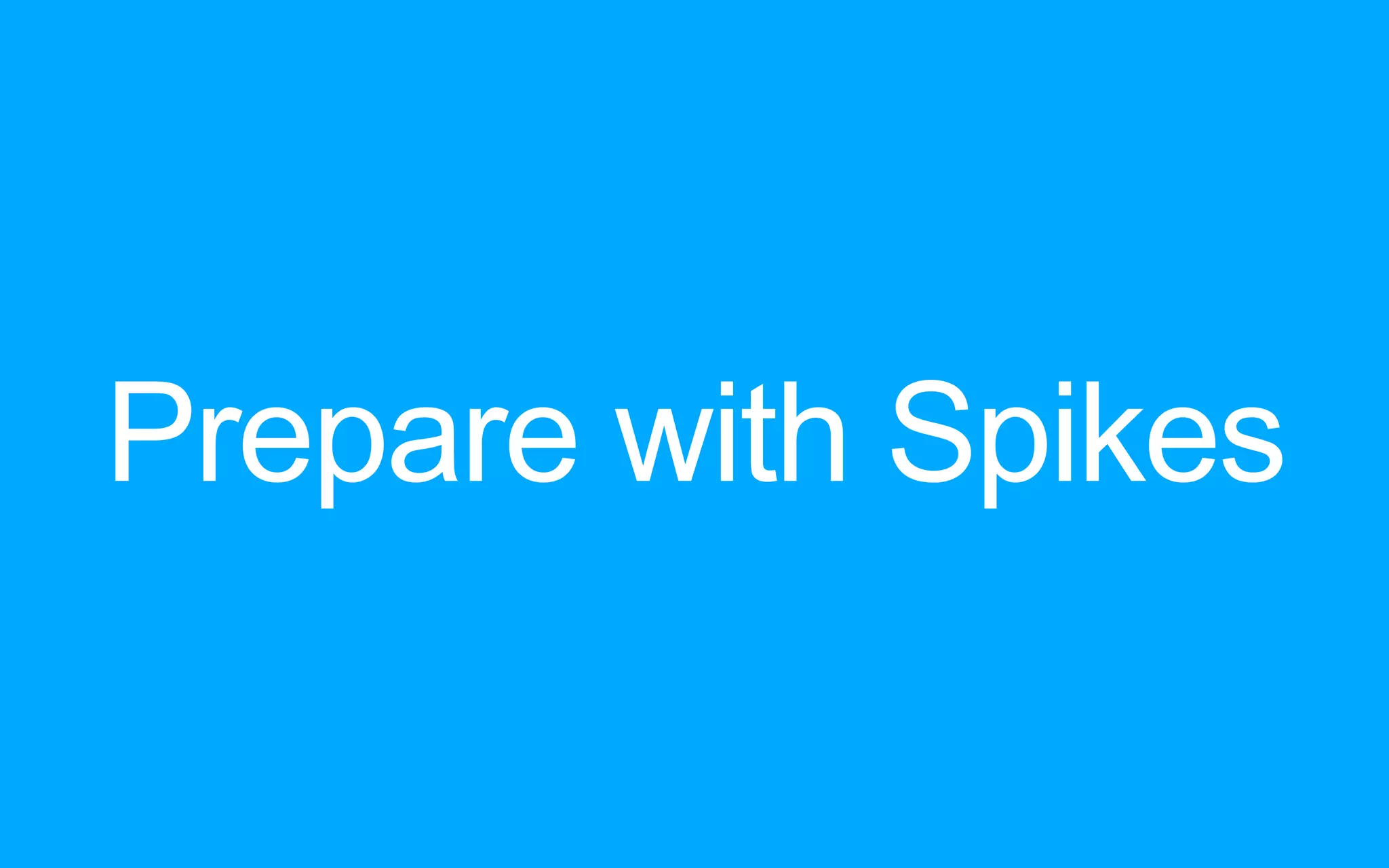 Prepare with Spikes 