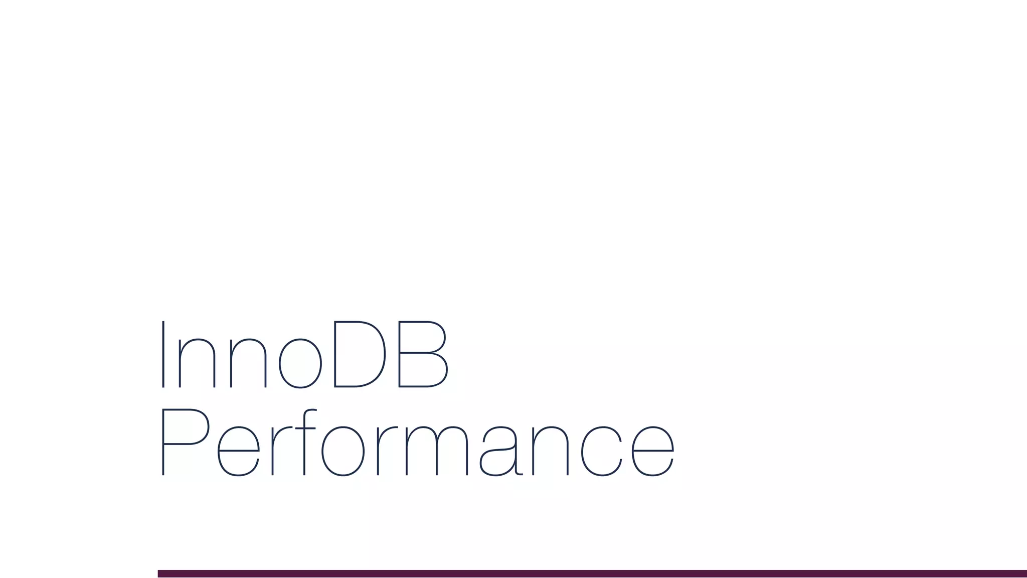 InnoDB
Performance
 