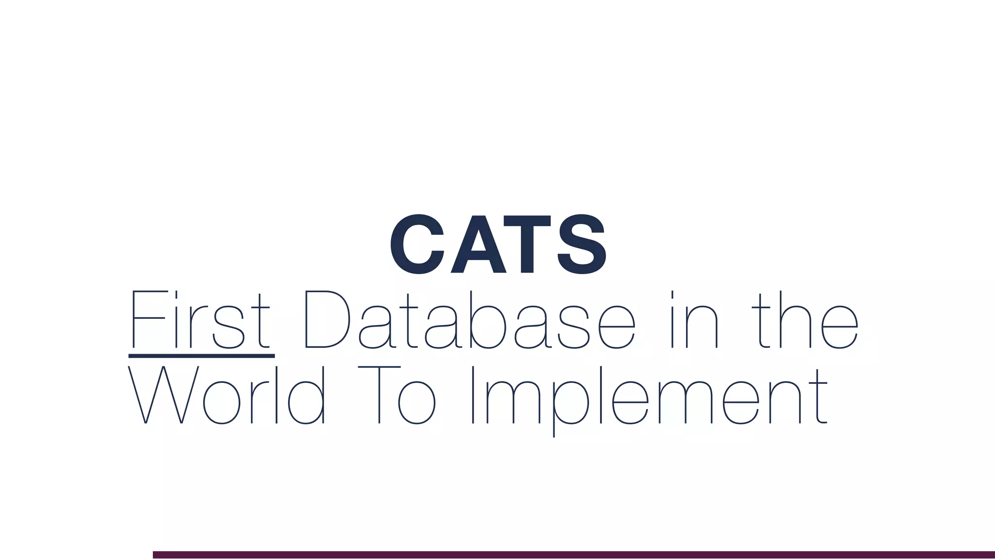 CATS
First Database in the
World To Implement
 