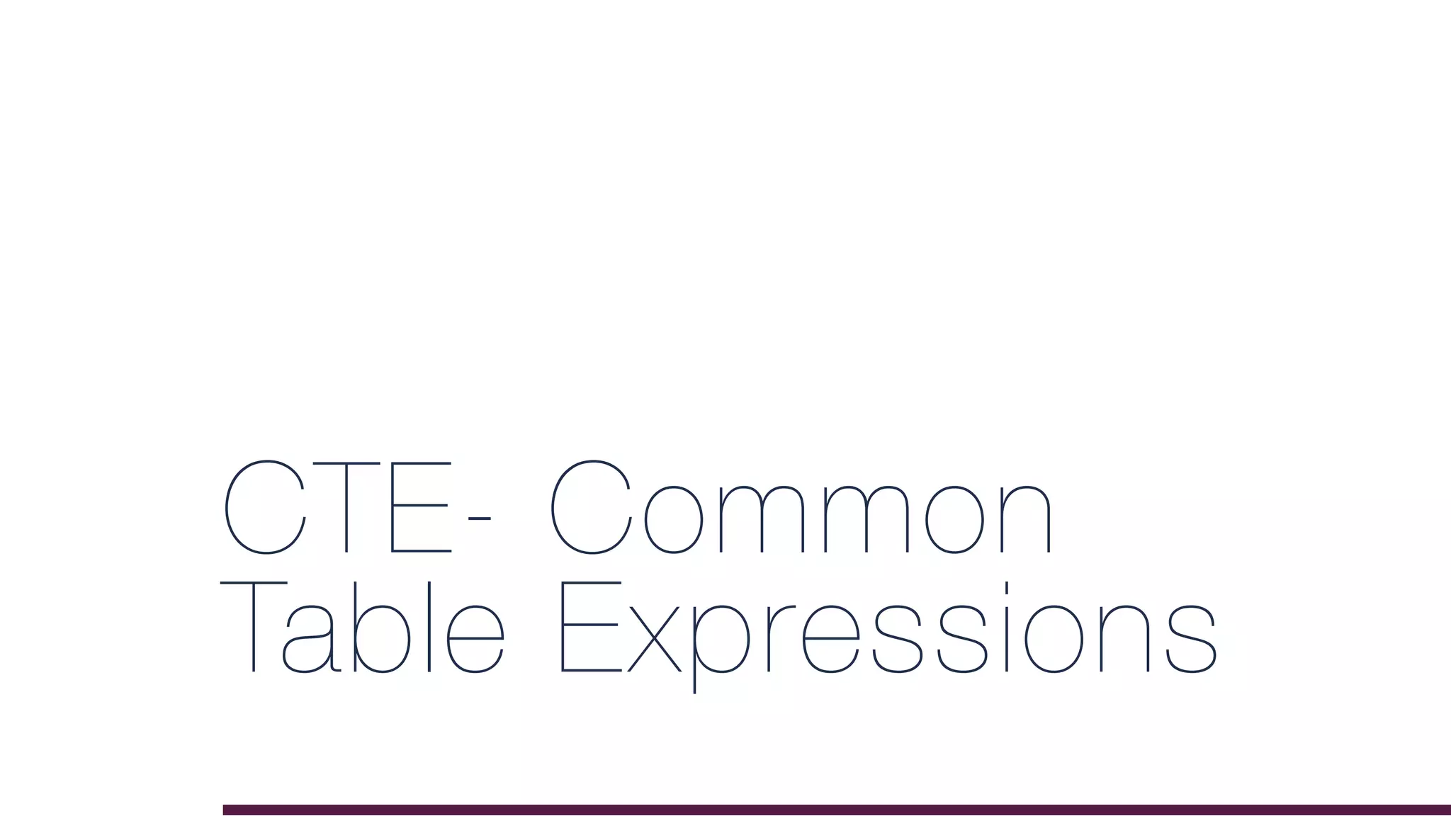CTE- Common
Table Expressions
 