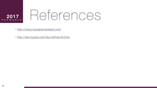 References
• http://www.mysqlserverteam.com
• http://dev.mysql.com/doc/refman/8.0/en
68
2017

P H P W O R L D
 