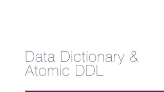 Data Dictionary &
Atomic DDL
 
