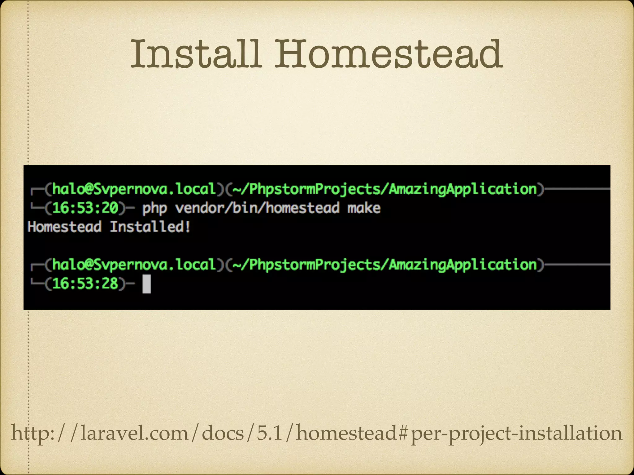 Install Homestead http://laravel.com/docs/5.1/homestead#per-project-installation