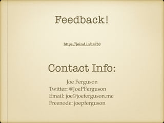 Feedback!
https://joind.in/14750
Joe Ferguson
Twitter: @JoePFerguson
Email: joe@joeferguson.me
Freenode: joepferguson
Contact Info:
 