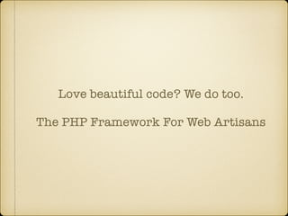 Love beautiful code? We do too.
The PHP Framework For Web Artisans
 
