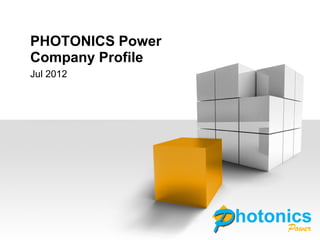 PHOTONICS Power
Company Profile
Jul 2012
 