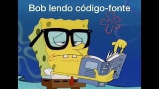 Bob lendo código-fonte
 