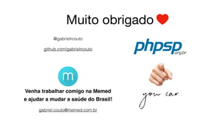 Muito obrigado
@gabrielrcouto
github.com/gabrielrcouto
Venha trabalhar comigo na Memed
e ajudar a mudar a saúde do Brasil!
gabriel.couto@memed.com.br
 