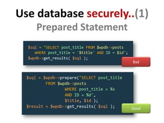 Use database securely..(1)
    Prepared Statement


                         Bad




                         Good
 