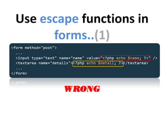 Use escape functions in
      forms..(1)


        WRONG
 