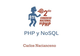 PHP y NoSQL

Carlos Nacianceno
 