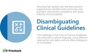 Disambiguating
Clinical Guidelines
The challenge is that Clinical Practice Guidelines
are authored in natural language, us...