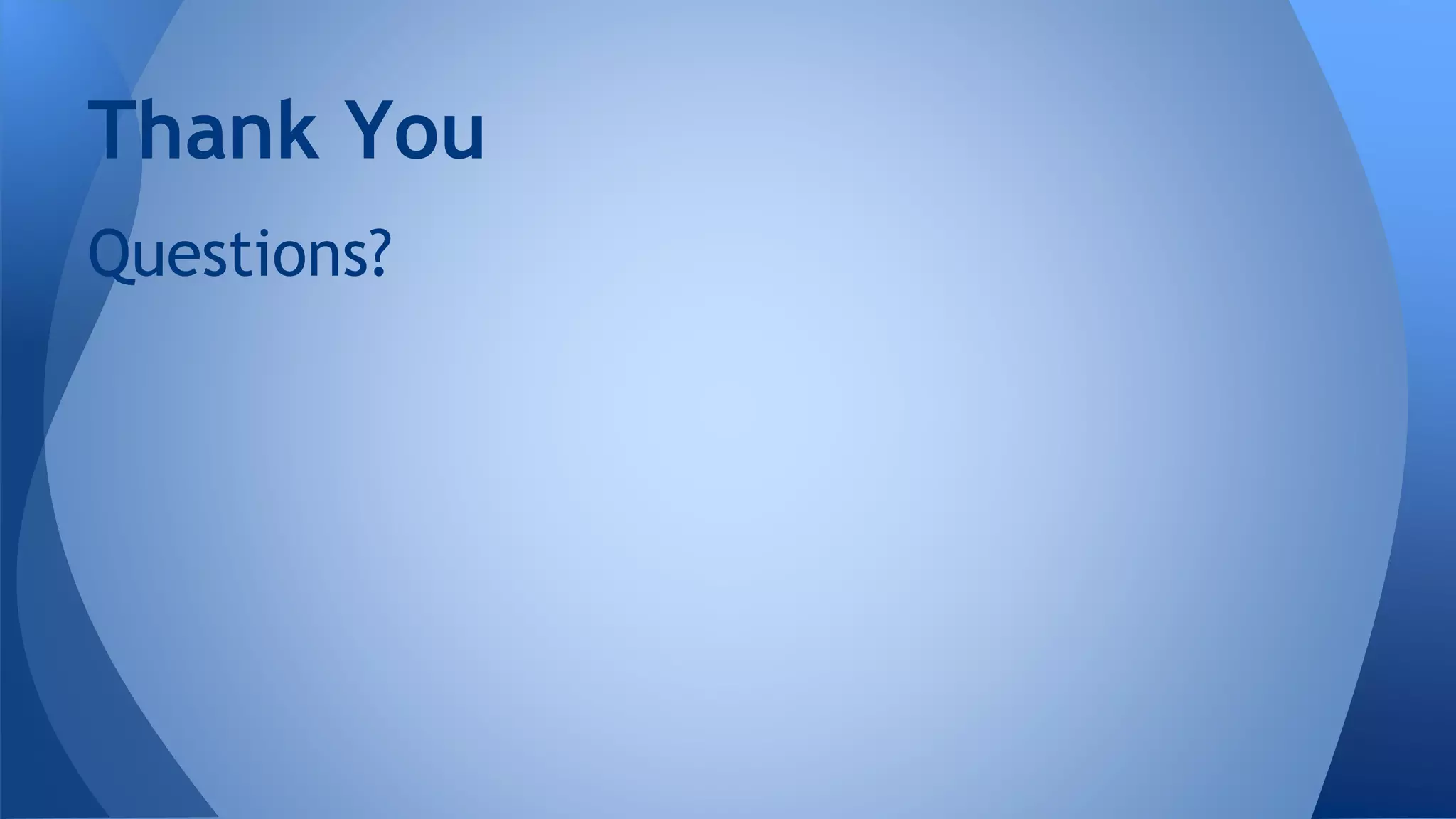 Questions?
Thank You
 
