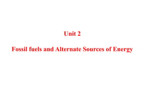 Fossil fuels and Alternate sources of energy.pptx