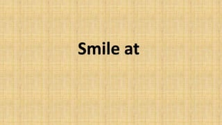Smile at
 