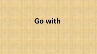 Go with
 