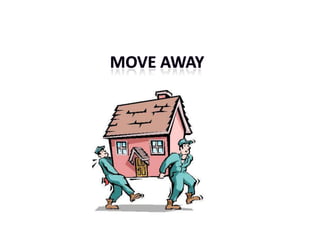 Move away