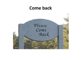 Come back