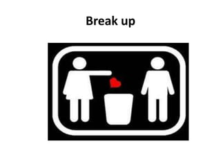 Break up