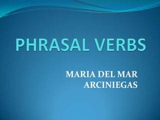 PHRASAL VERBS MARIA DEL MAR ARCINIEGAS 