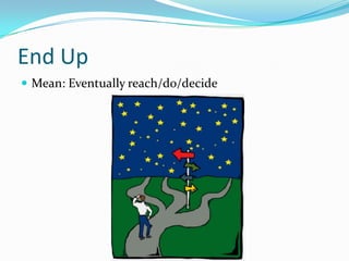 End UpMean: Eventuallyreach/do/decide